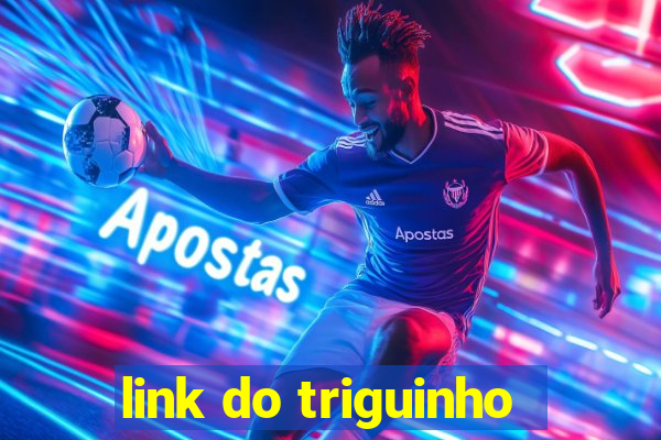 link do triguinho